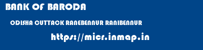 BANK OF BARODA  ODISHA CUTTACK RANEBENNUR RANIBENNUR  micr code